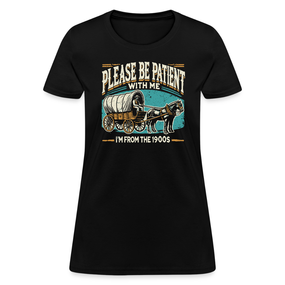 Please Be Patient With Me I'm From the 1900s Women's Contoured T-Shirt - black