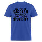 My Level of Sarcasm Depends on You Level of Stupidity T-Shirt - royal blue