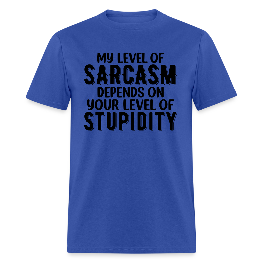 My Level of Sarcasm Depends on You Level of Stupidity T-Shirt - royal blue