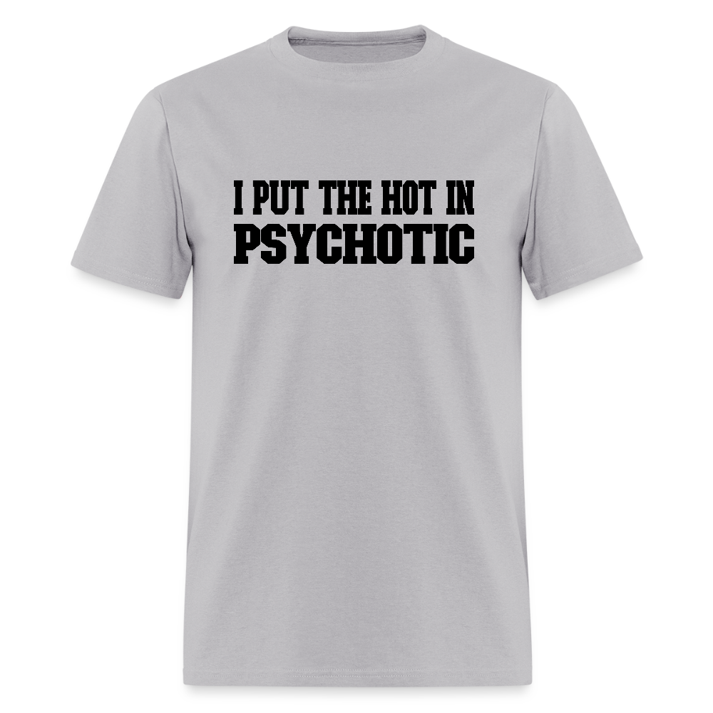 I Put the HOT in PsycHOTic T-Shirt - gravel 