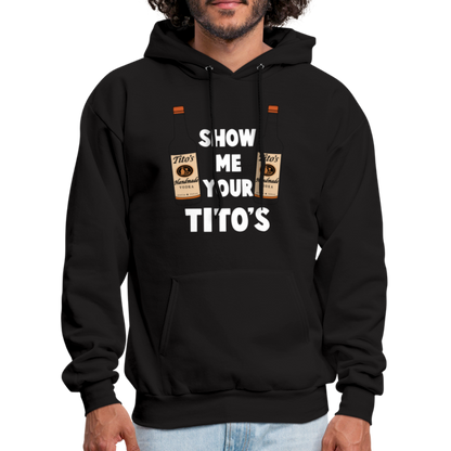 Show Me Your Tito's (Handmade Vodka) Hoodie - black