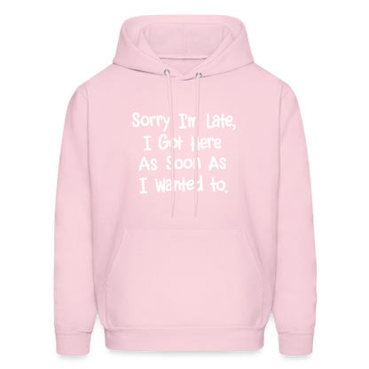 Sorry I'm Late, Got Here As Soon As I Wanted Hoodie - pale pink