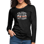 Few Women Admit Their Age, Few Men Act Theirs Women's Premium Long Sleeve T-Shirt