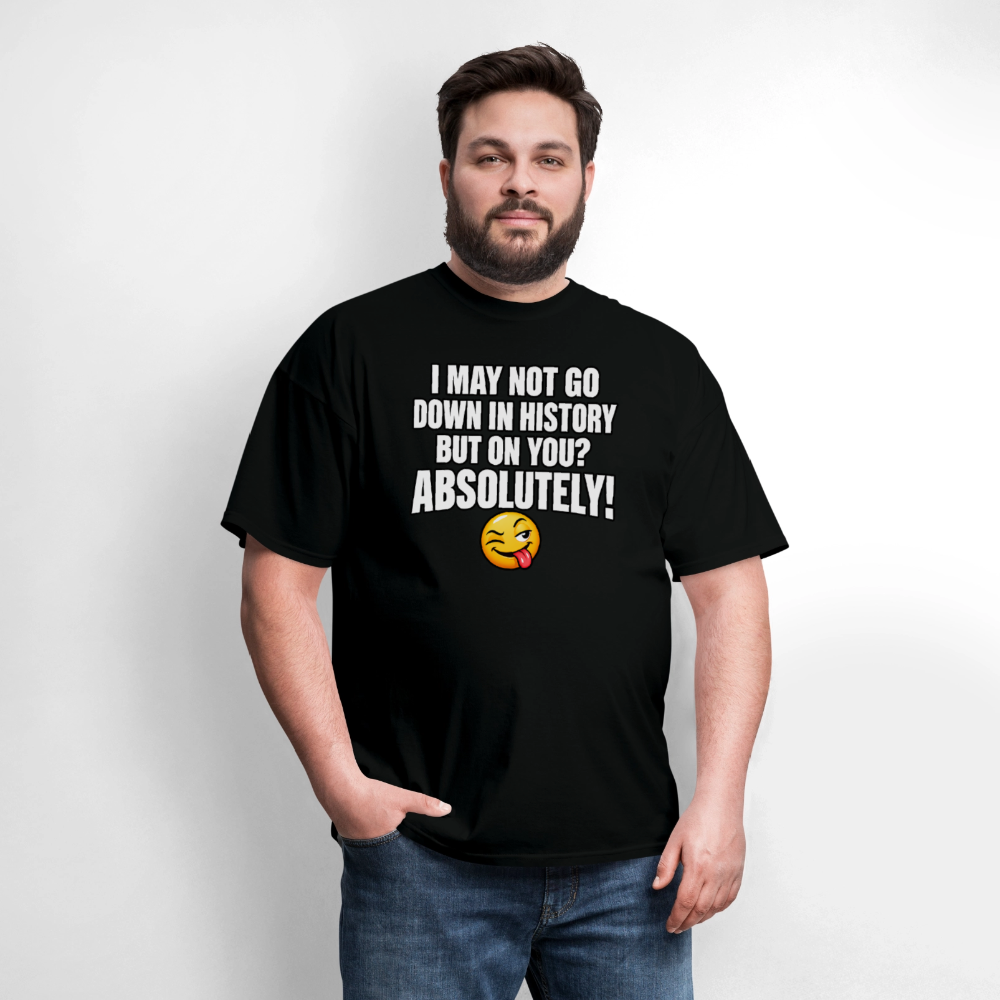 I May Not Go Down in History But On You Definitely T-Shirt Color: Blue Dusk