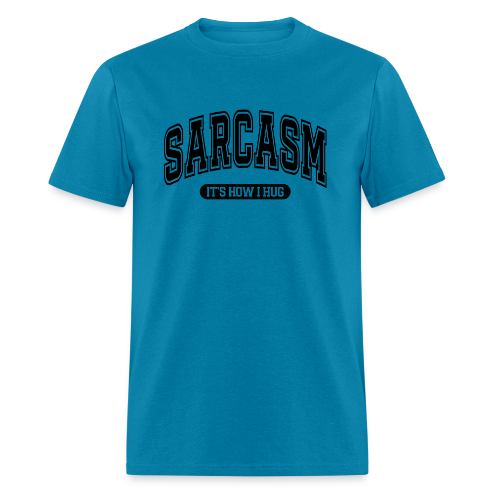 Sarcasm It's How I Hug T-Shirt - turquoise