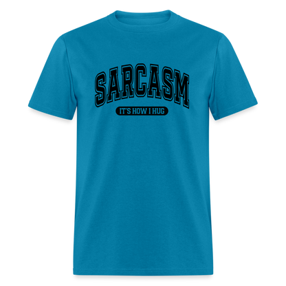 Sarcasm It's How I Hug T-Shirt - turquoise