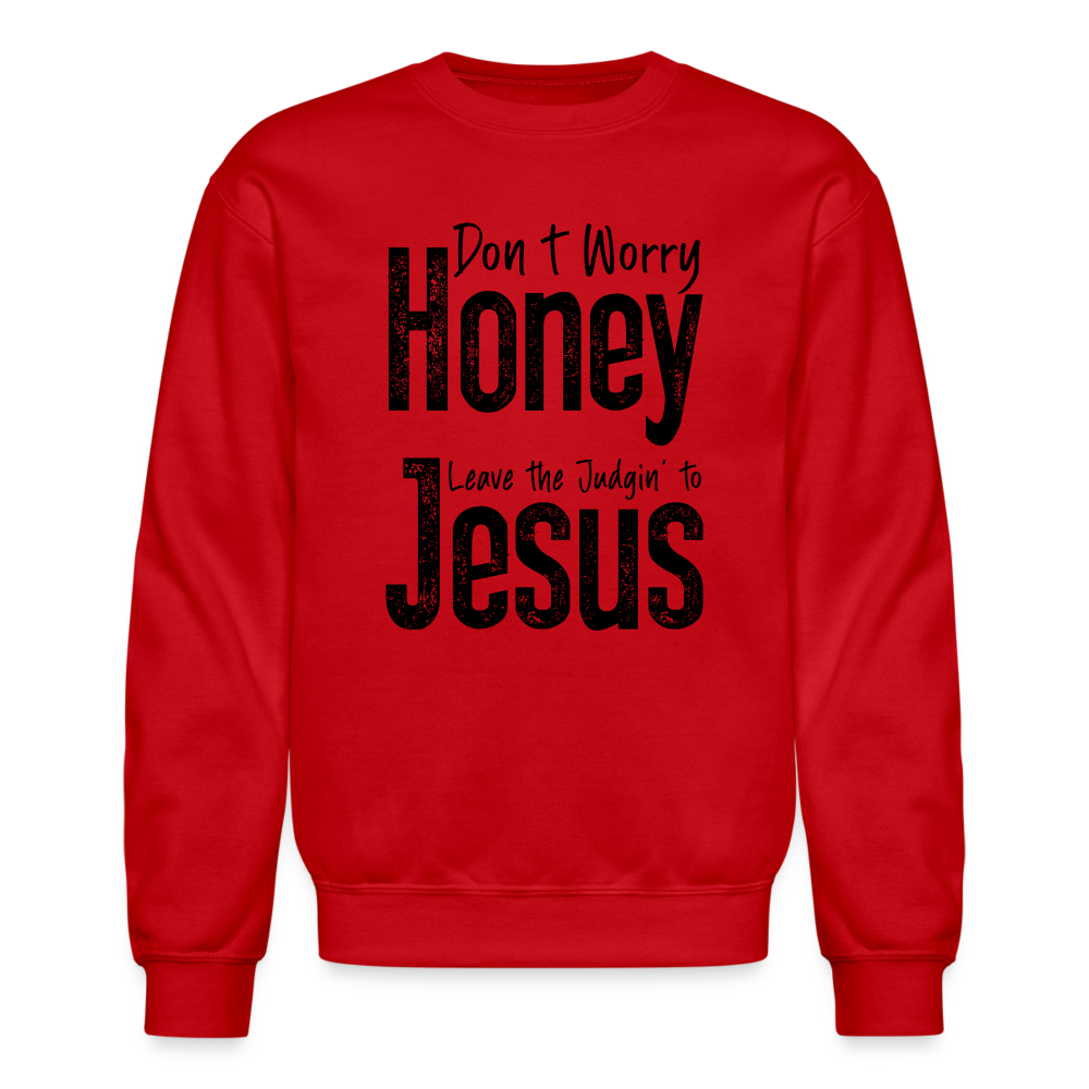 Don't Worry Honey Leave the Judgin' to Jesus Sweatshirt - red