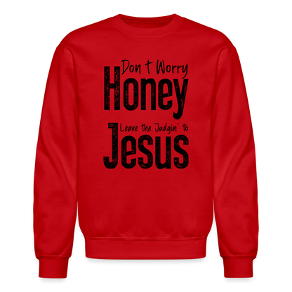 Don't Worry Honey Leave the Judgin' to Jesus Sweatshirt - red