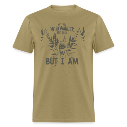 Not All Who Wonder Are Lost, But I Am (Camping Humor) T-Shirt - khaki