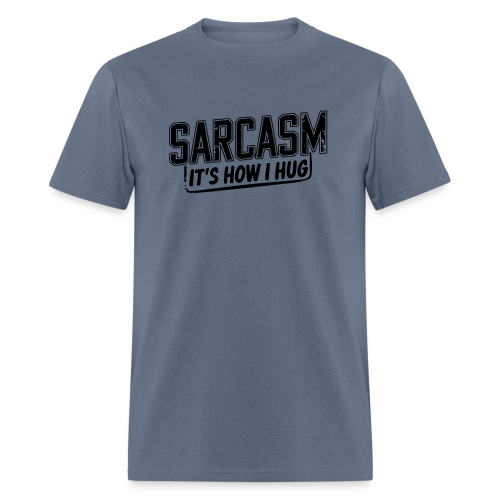 Sarcasm It's How I Hug T-Shirt - denim