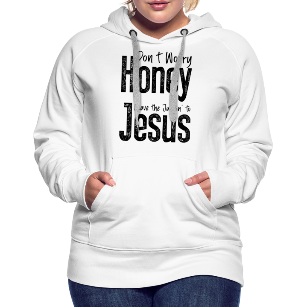 Don't Worry Honey Leave the Judgin' to Jesus Women’s Premium Hoodie - white