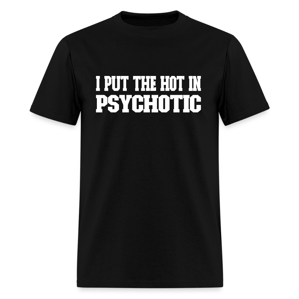I Put The HOT in PsycHOTic Classic T-Shirt (White Letters) - black
