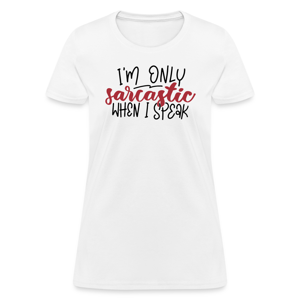 I'm Only Sarcastic When I Speak Women's Contoured T-Shirt - white