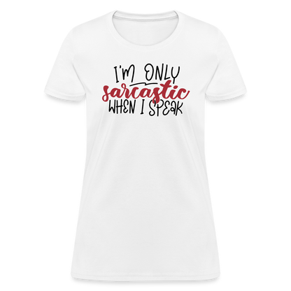 I'm Only Sarcastic When I Speak Women's Contoured T-Shirt - white