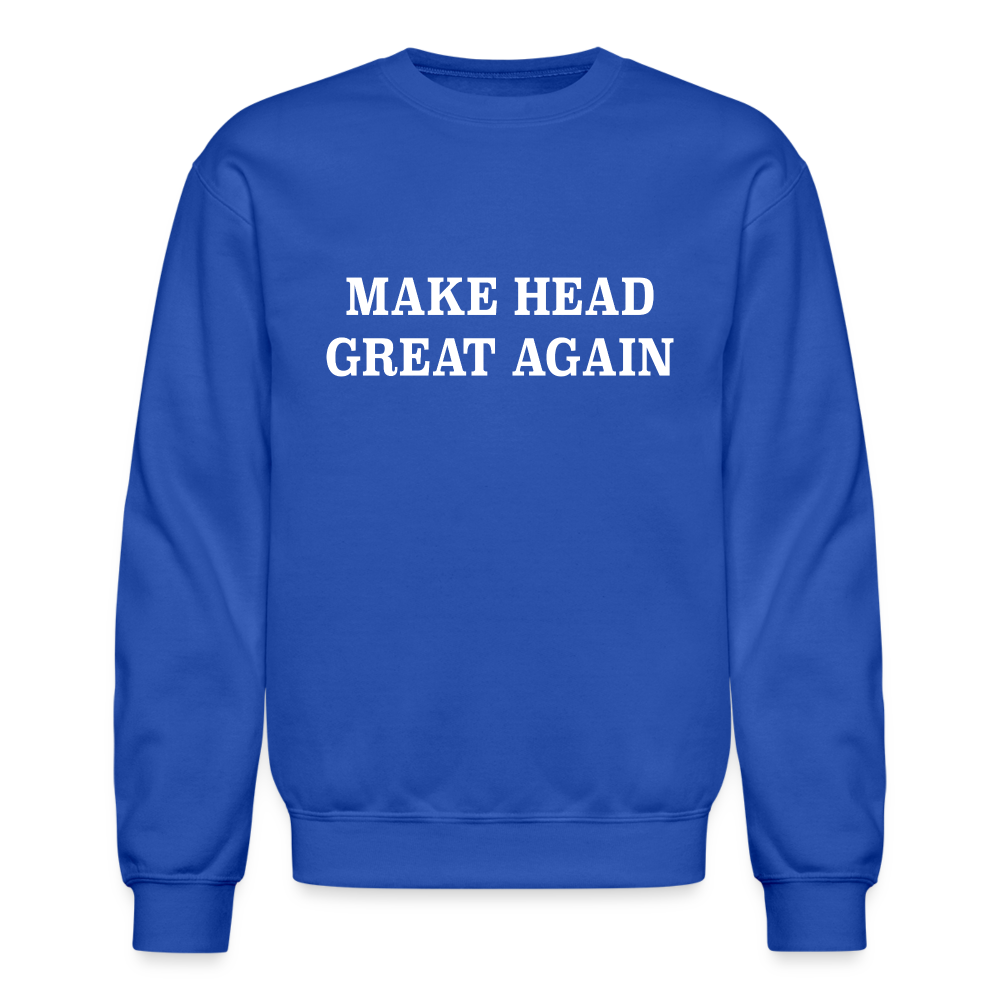 Make Head Great Again (Funny Adult Humor) Sweatshirt - royal blue