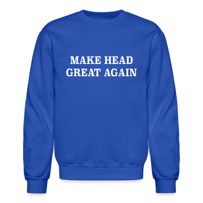 Make Head Great Again (Funny Adult Humor) Sweatshirt - royal blue