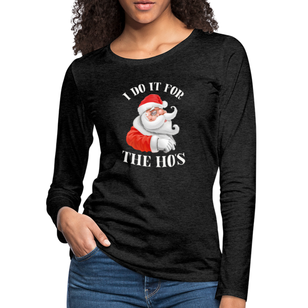 Christmas Santa - I Do It For The Ho's Women's Premium Long Sleeve T-Shirt - charcoal grey