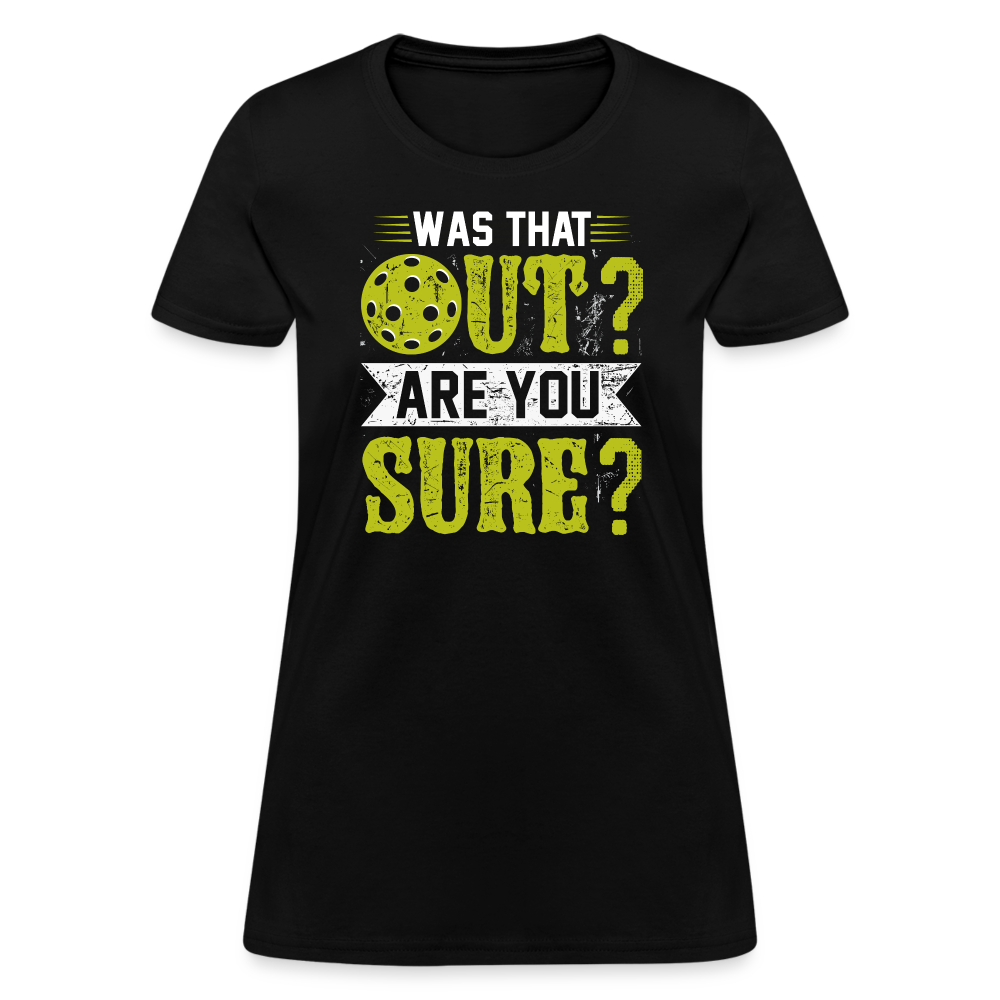 Was That Out Are You Sure (Pickleball) Women's Contoured T-Shirt - black