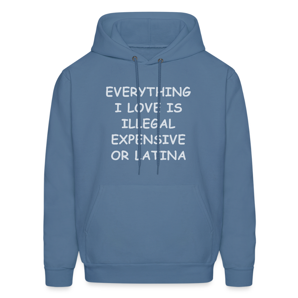 Everything I Love Is Illegal Expensive or Latina Hoodie - denim blue