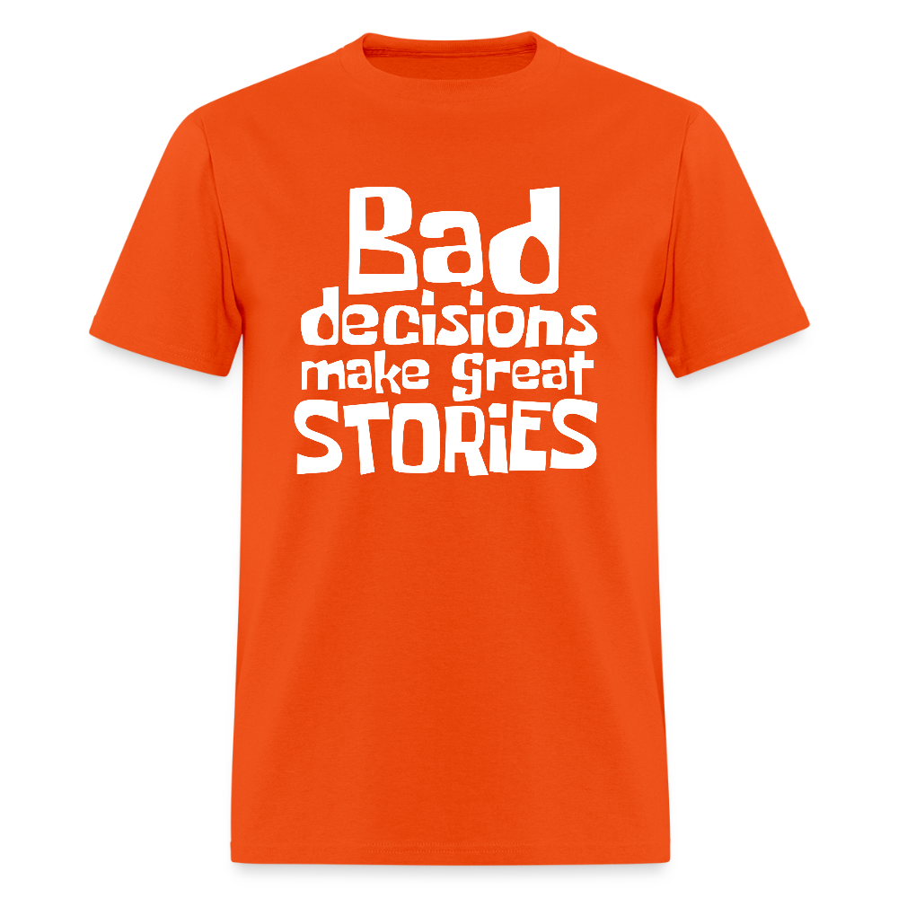 Bad Decisions Make Great Stories T-Shirt (White Letters) - orange