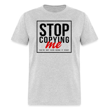 Stop Copying Me T-Shirt - heather gray