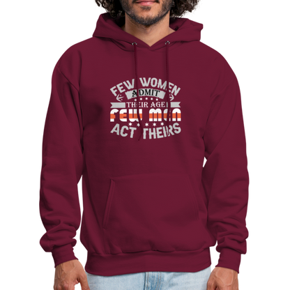 Few Women Admit Their Age, Few Men Act Theirs Hoodie - burgundy