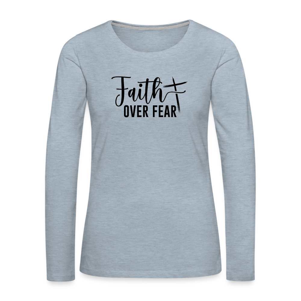 Faith Over Fear Women's Premium Long Sleeve T-Shirt - heather ice blue