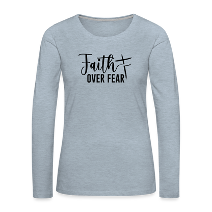 Faith Over Fear Women's Premium Long Sleeve T-Shirt - heather ice blue