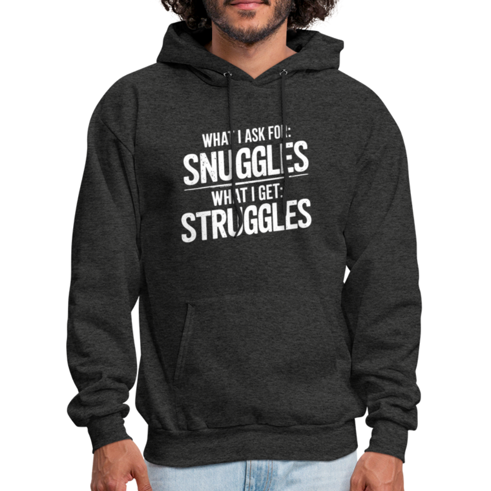 What I Ask For: Snuggles, What I Get: Struggles Hoodie - charcoal grey