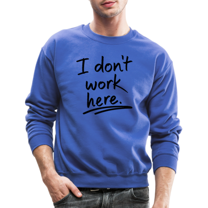 I Don't Work Here Sweatshirt - royal blue