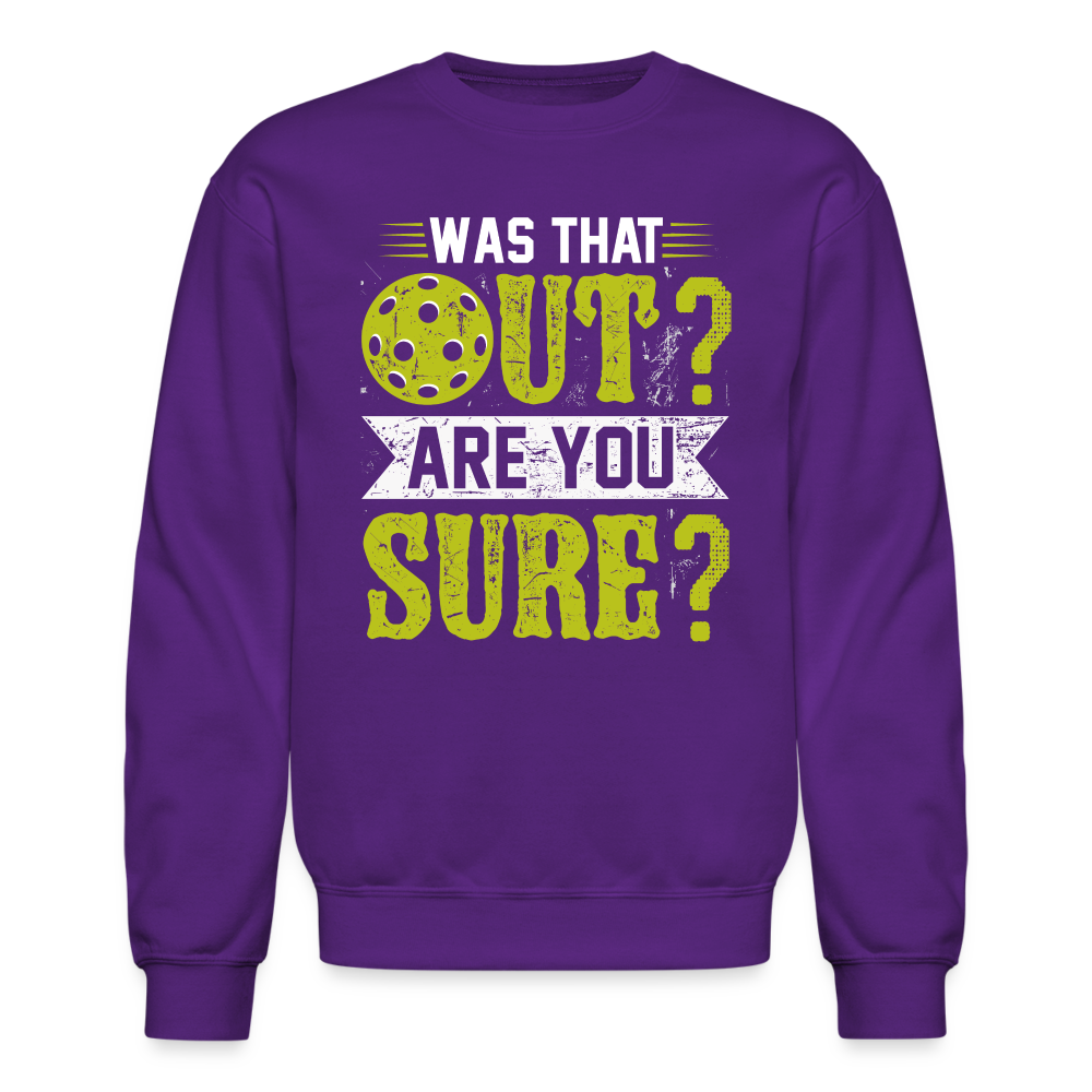 Was That Out? Are You Sure? (Pickleball Humor) Sweatshirt - purple