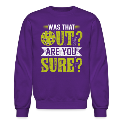 Was That Out? Are You Sure? (Pickleball Humor) Sweatshirt - purple