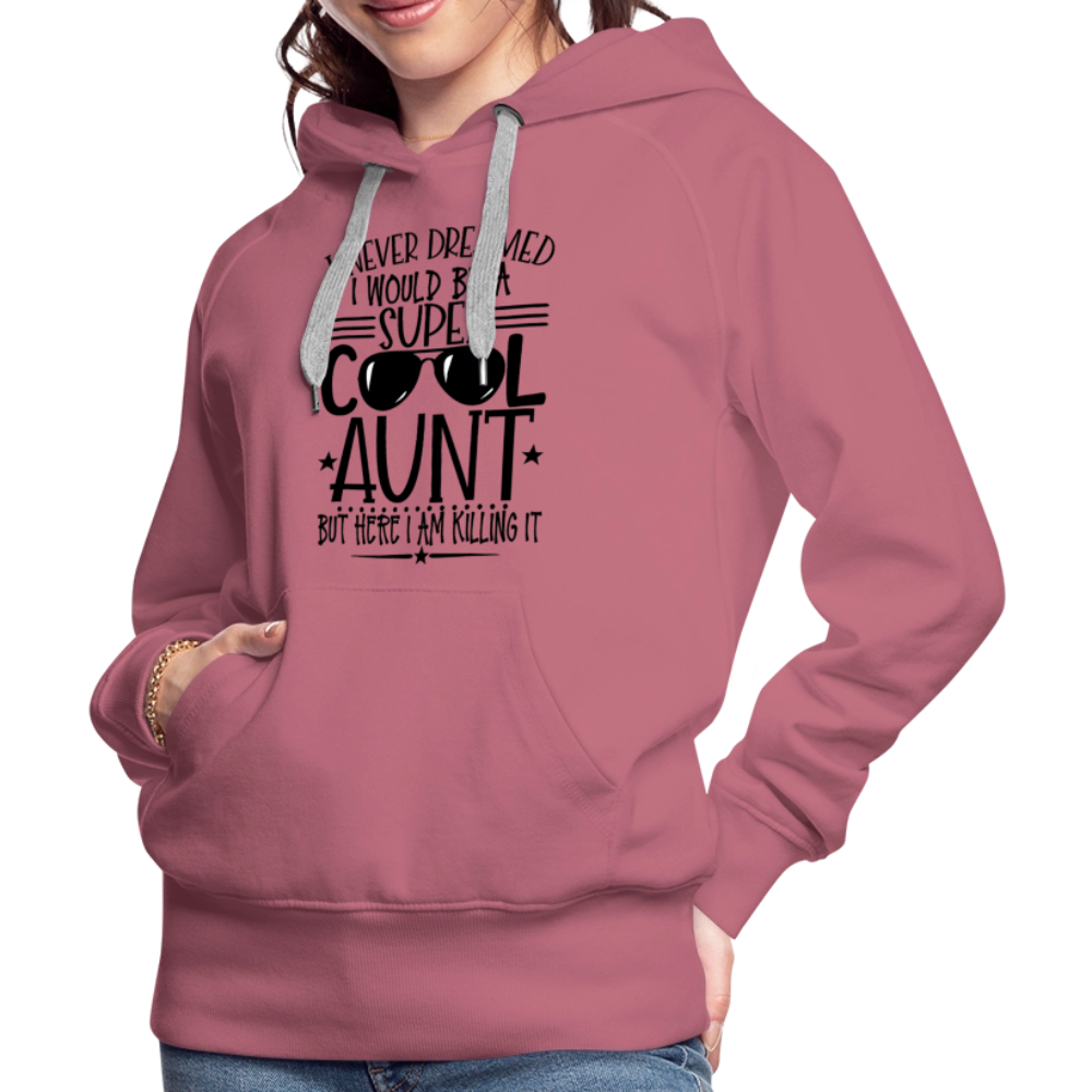 Super Cool Aunt Killing It  - Women’s Premium Hoodie - mauve