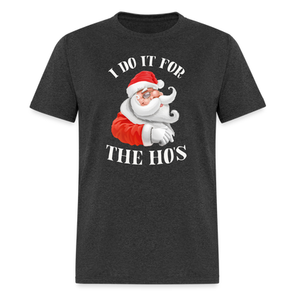 Christmas Santa - I Do It For The Ho's T-Shirt - heather black