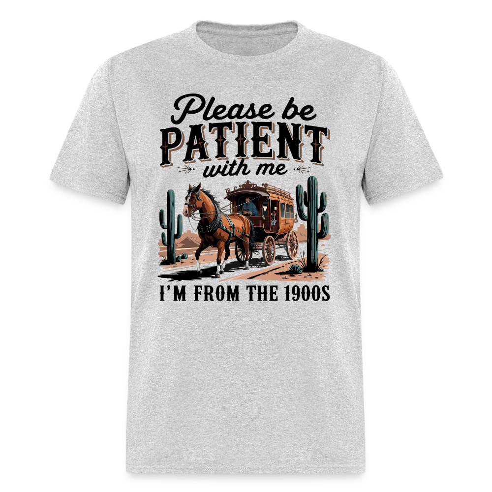 Please Be Patient with me I'm from the 1900s T-Shirt - heather gray