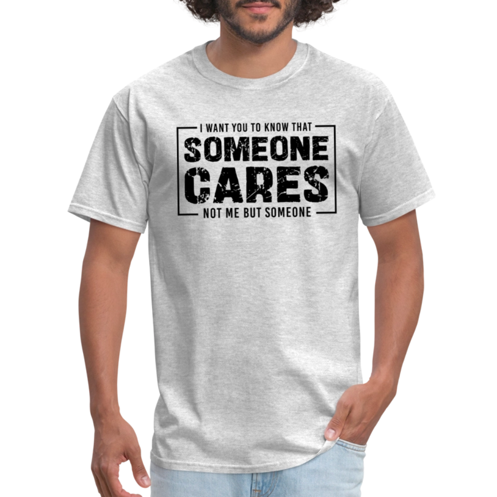 Someone Cares, Not Me (Sarcasm) T-Shirt - heather gray