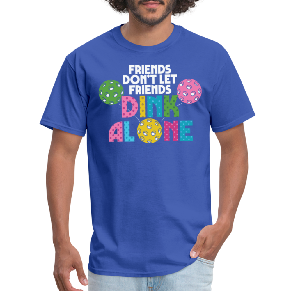 Friends Don't Let Friends Dink Alone (Pickleball) T-Shirt - royal blue