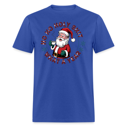 Ho Ho Holy Shit What A Year (Funny Christmas Santa) T-Shirt - royal blue