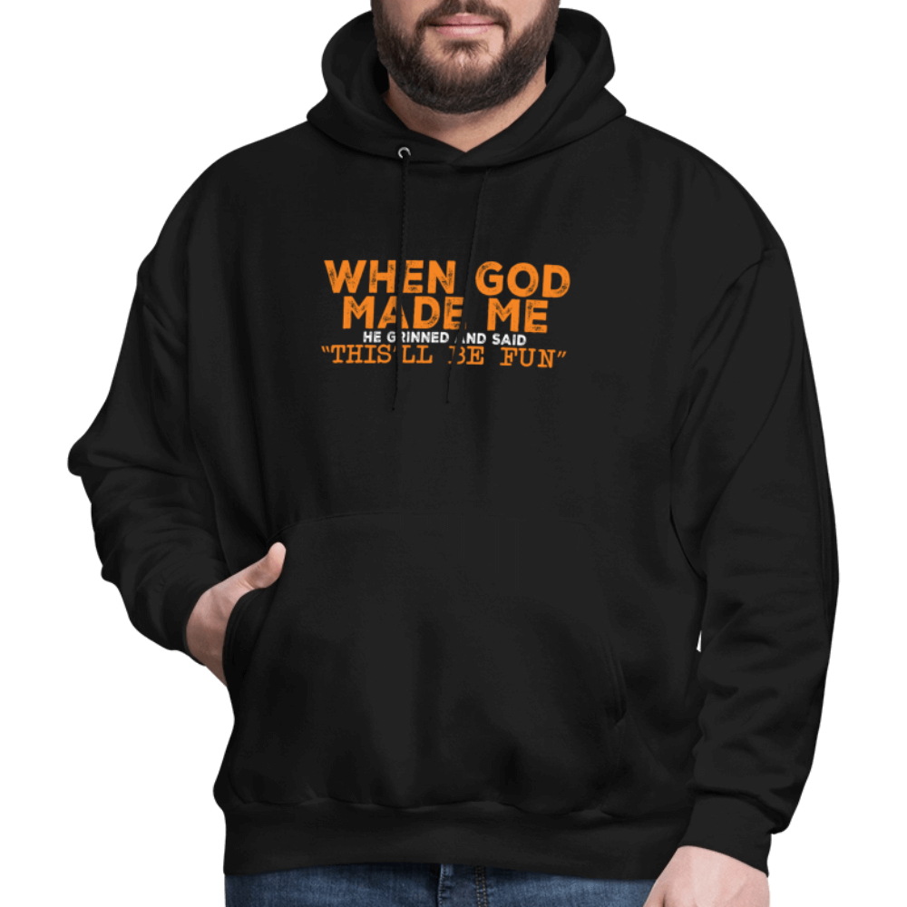 When God Made Me He Grinned and Said "This Will Be Fun" Hoodie - black