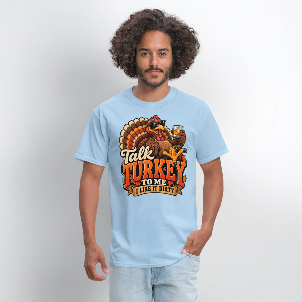 Talk Turkey to Me – I Like It Dirty T-Shirt - powder blue