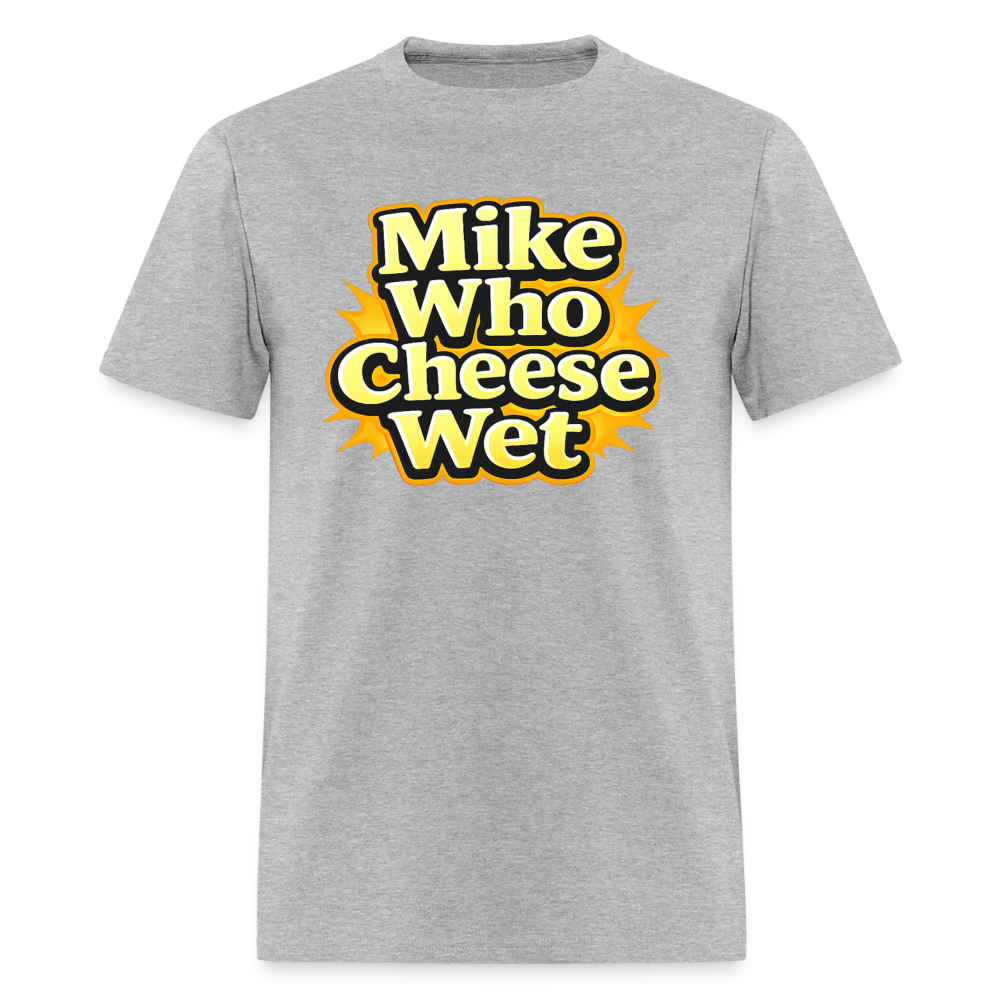 Mike Who Cheese Wet Funny Adult Humor T-Shirt Color: Heather Gray