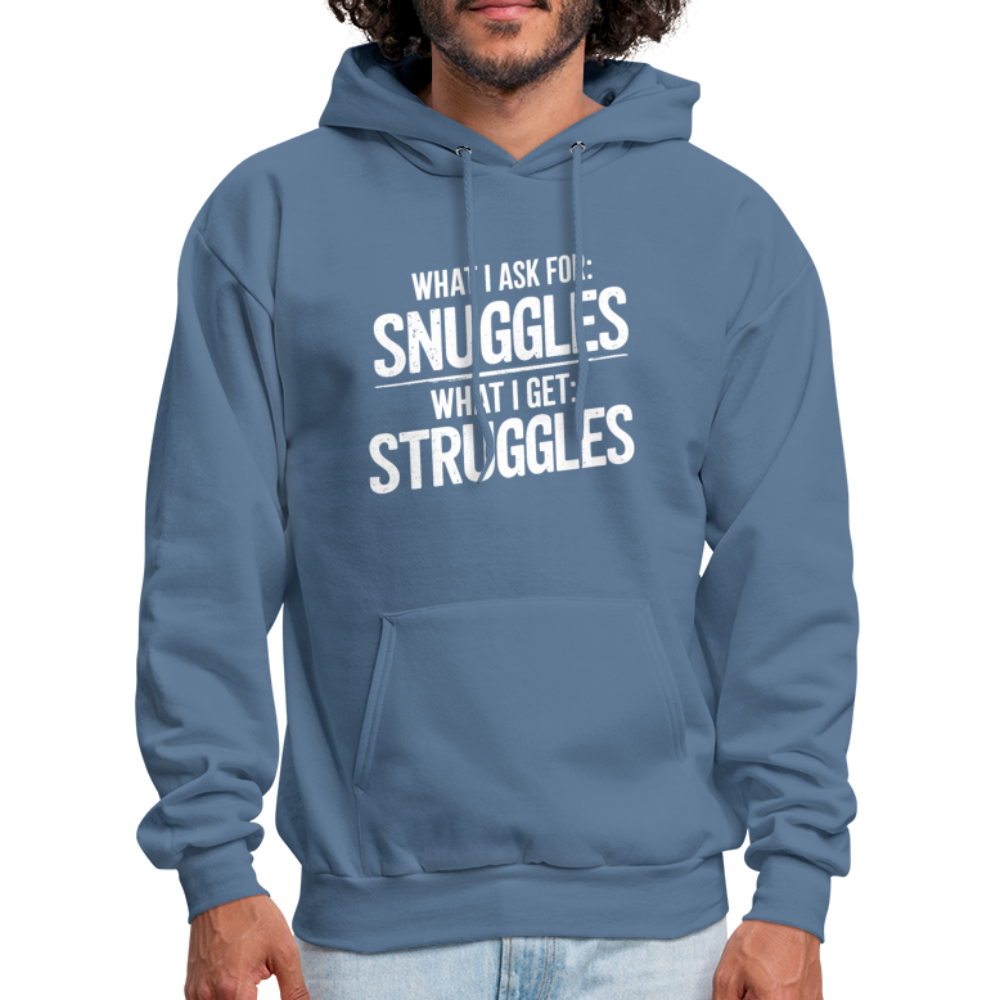 What I Ask For: Snuggles, What I Get: Struggles Hoodie - denim blue