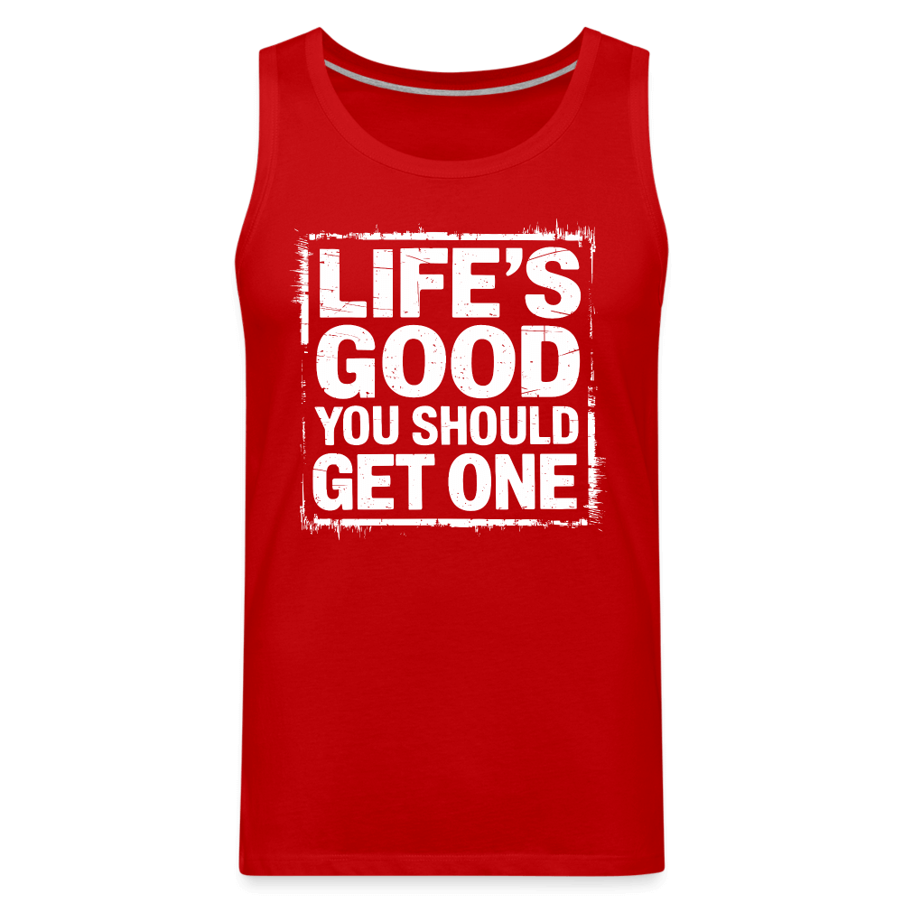 Life's Good You Should Get One Men’s Premium Tank Top - red