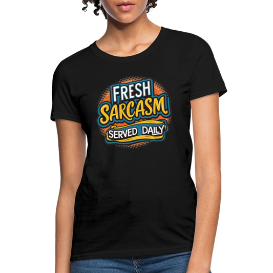 Fresh Sarcasm Served Daily Women's Contoured T-Shirt - black