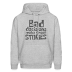 Bad Decisions Make Great Stories Hoodie (Grey Letters)