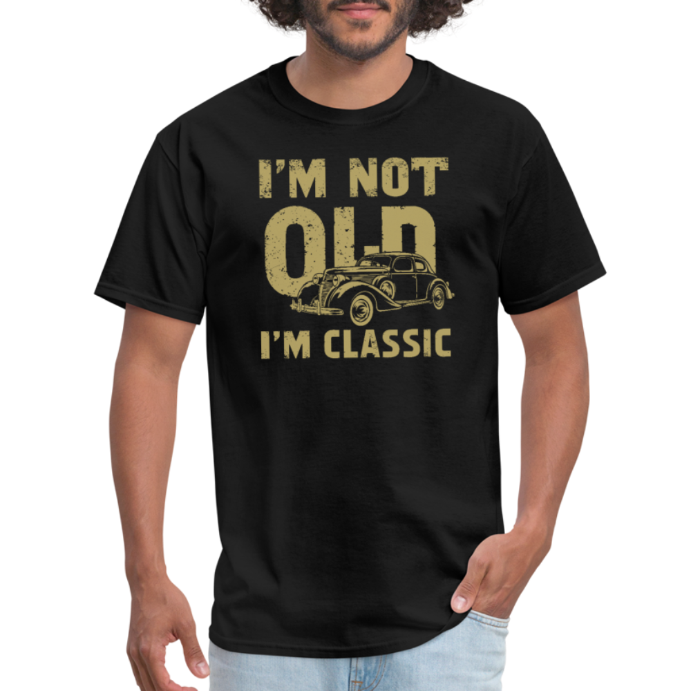 I'm Not Old I'M Classic T-Shirt - black