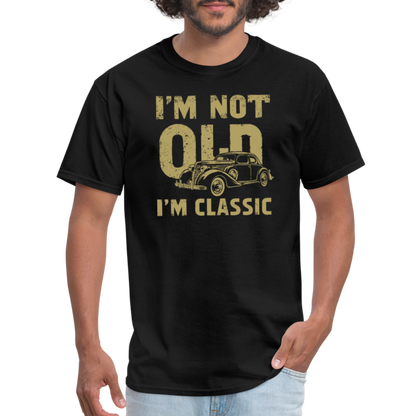 I'm Not Old I'M Classic T-Shirt - black