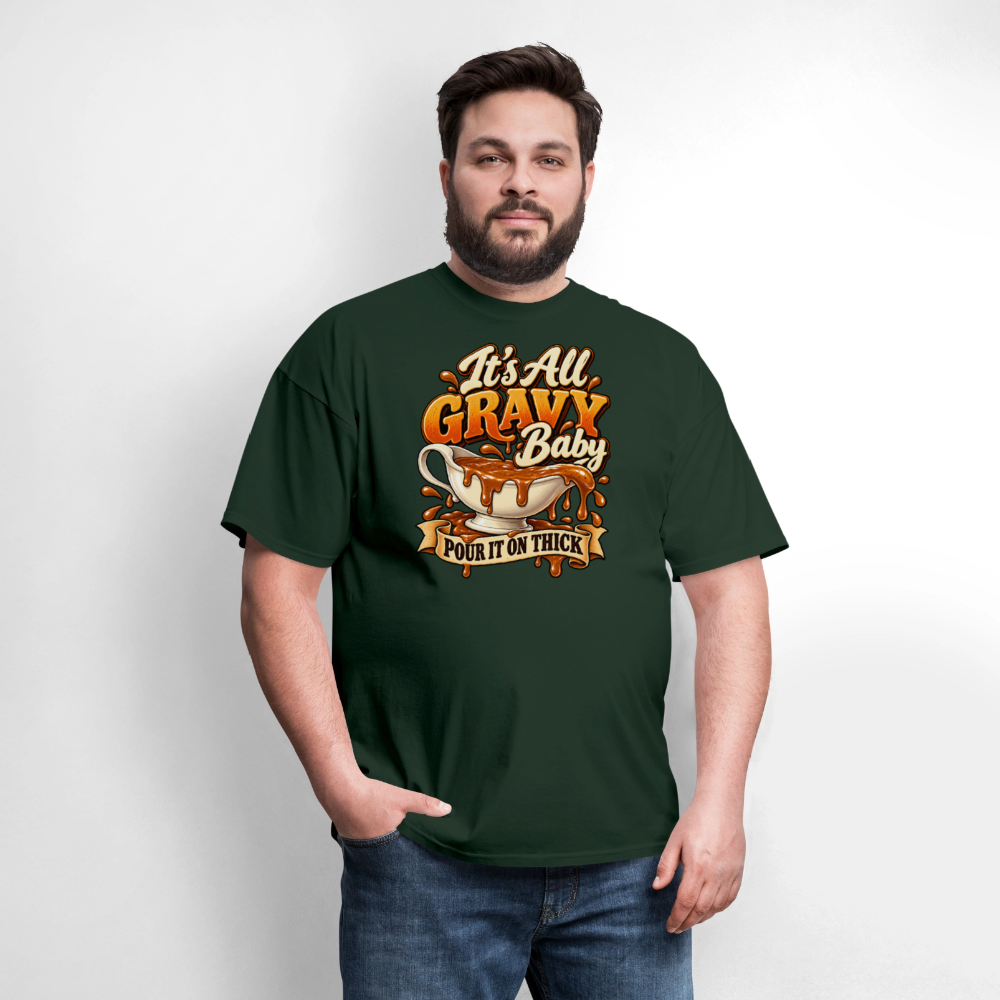 It’s All Gravy Baby – Pour It On Thick T-Shirt - forest green