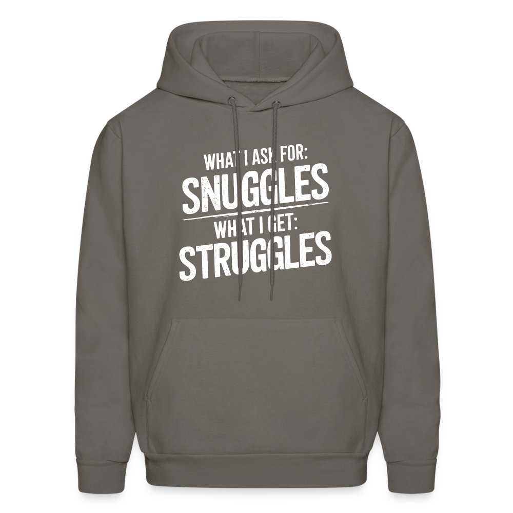 What I Ask For: Snuggles, What I Get: Struggles Hoodie - asphalt gray