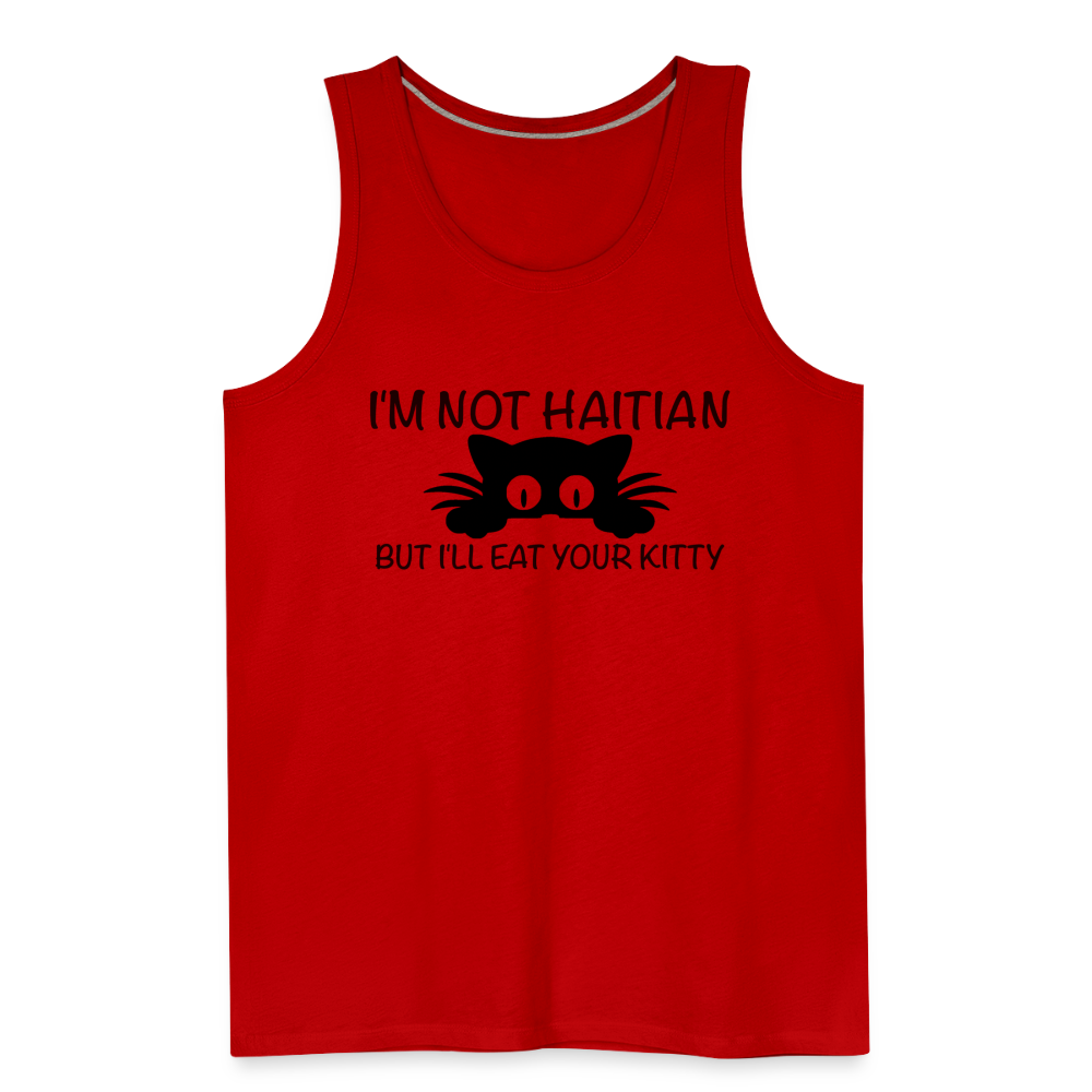 I'm Not Haitian But I'll Eat Your Kitty Men’s Premium Tank Top - red